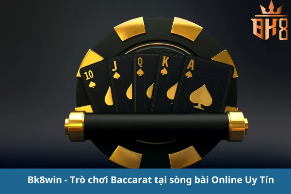 Trò chơi baccarat tại sòng bài online Tại BK8Win