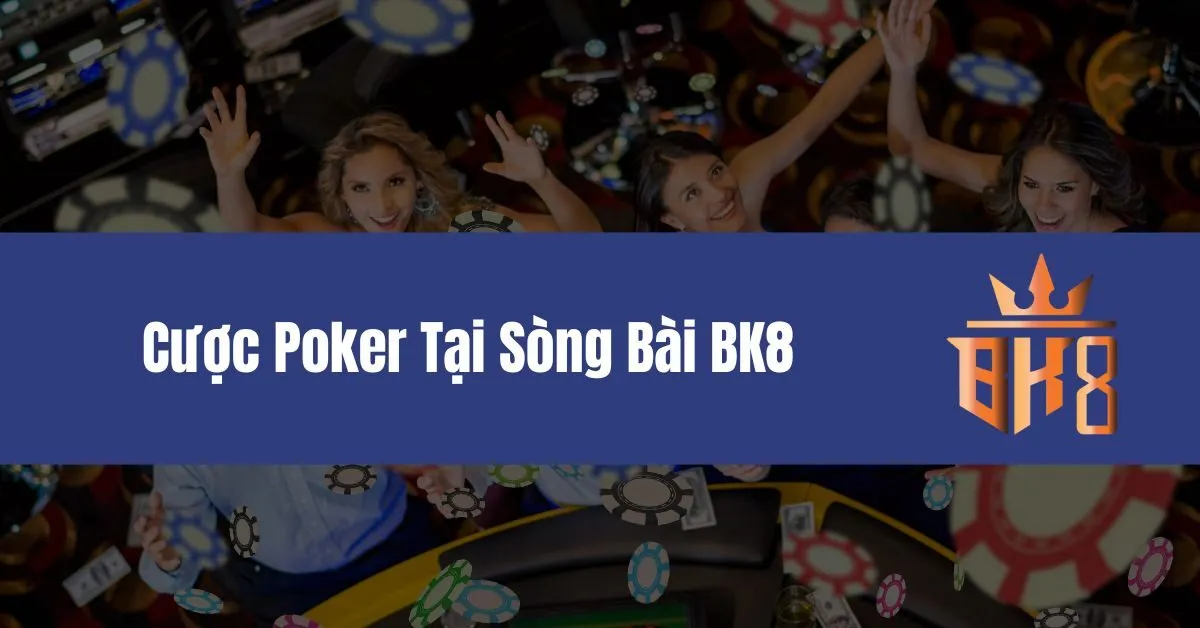 Cược Poker Tại Sòng Bài BK8