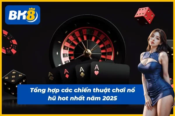 Tổng hợp các mẹo chơi nổ hũ hot nhất năm 2025
