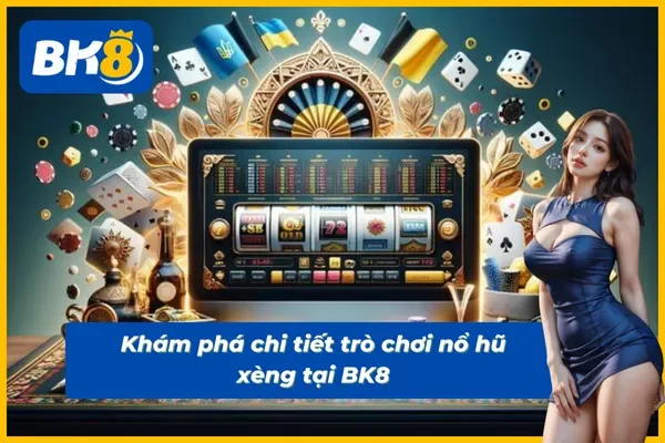 Tìm hiểu hình thức đặt cược nổ hũ xèng mới nhất